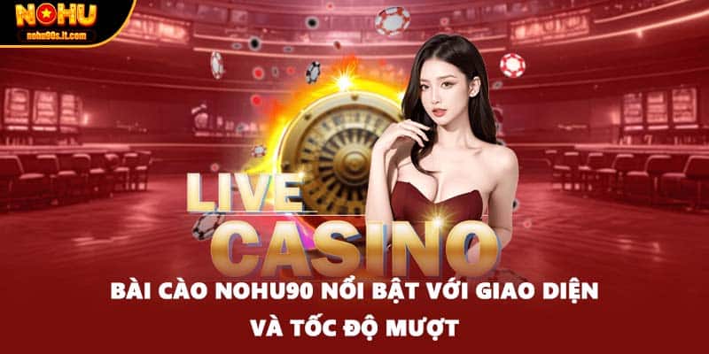 Bài cào Nohu90 nổi bật với giao diện và tốc độ mượt