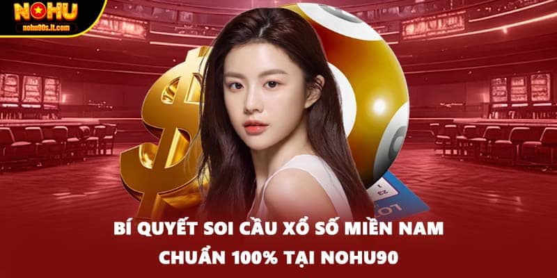 Bí quyết soi cầu xổ số miền nam chuẩn 100% tại NOHU90