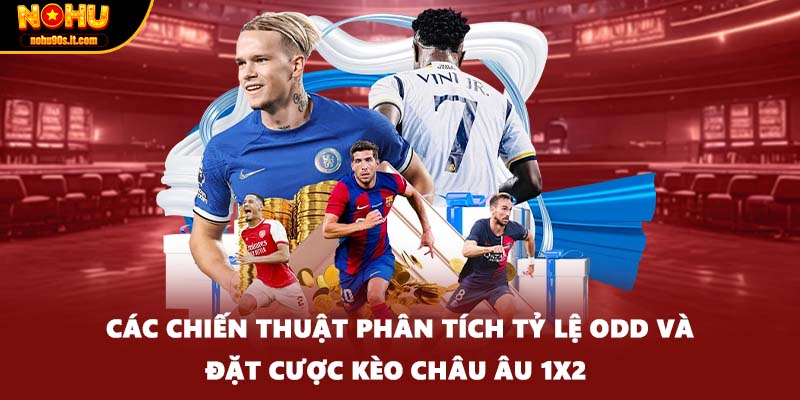 Các chiến thuật phân tích tỷ lệ Odd và đặt cược kèo châu Âu 1x2