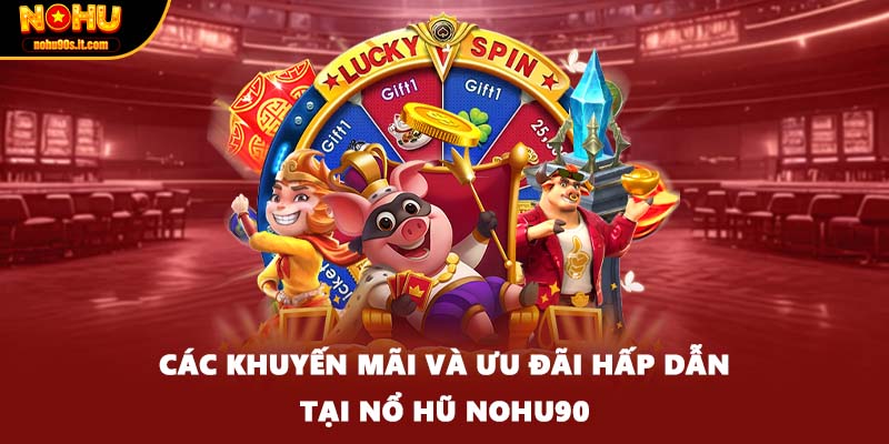 Các khuyến mãi và ưu đãi hấp dẫn tại nổ hũ Nohu90
