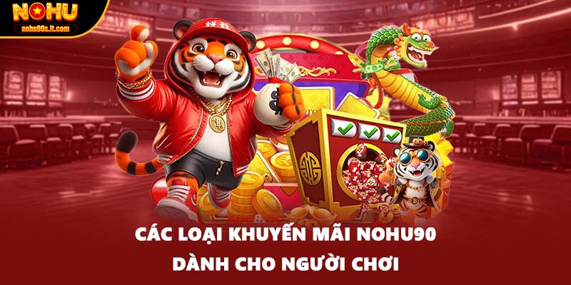 Các loại khuyến mãi NOHU90 dành cho người chơi