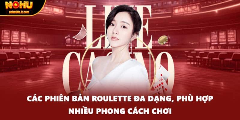 Các phiên bản roulette đa dạng, phù hợp nhiều phong cách chơi