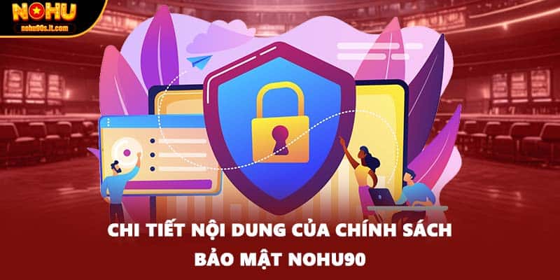 Chi tiết nội dung của chính sách bảo mật NOHU90