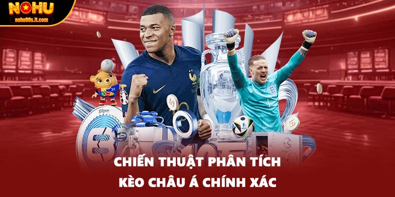 Chiến thuật phân tích kèo châu Á chính xác