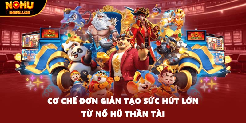 Cơ chế đơn giản tạo sức hút lớn từ nổ hũ thần tài