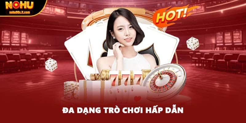 Đa dạng trò chơi hấp dẫn