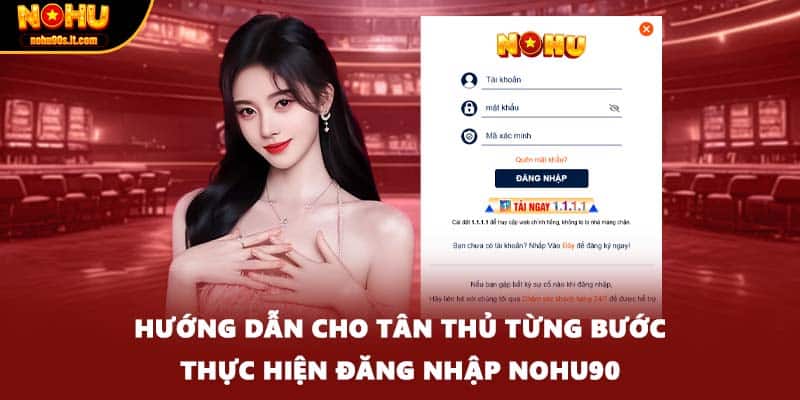 Hướng dẫn cho tân thủ từng bước thực hiện đăng nhập NOHU90