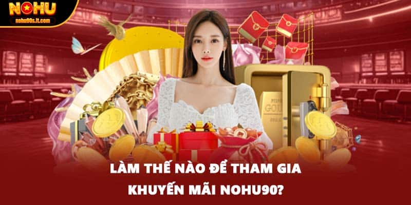 Làm thế nào để tham gia khuyến mãi NOHU90?