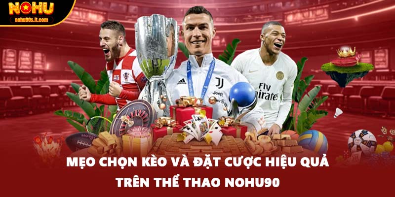 Mẹo chọn kèo và đặt cược hiệu quả trên thể thao Nohu90