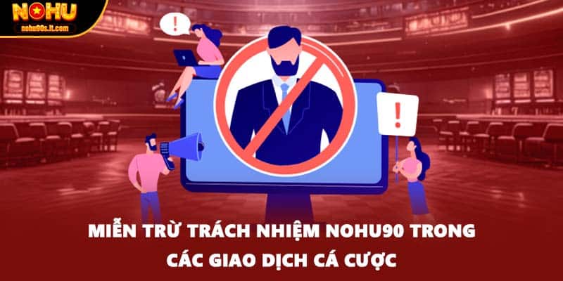 Miễn trừ trách nhiệm NOHU90 trong các giao dịch cá cược
