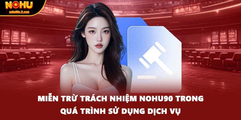 Miễn trừ trách nhiệm NOHU90 trong quá trình sử dụng dịch vụ