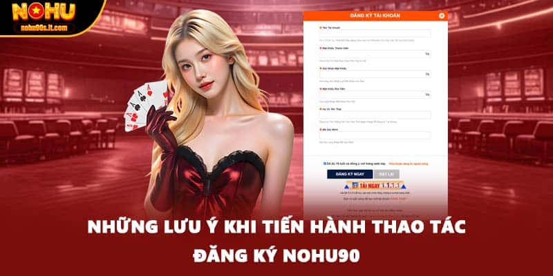 Những lưu ý khi tiến hành thao tác đăng ký NOHU90