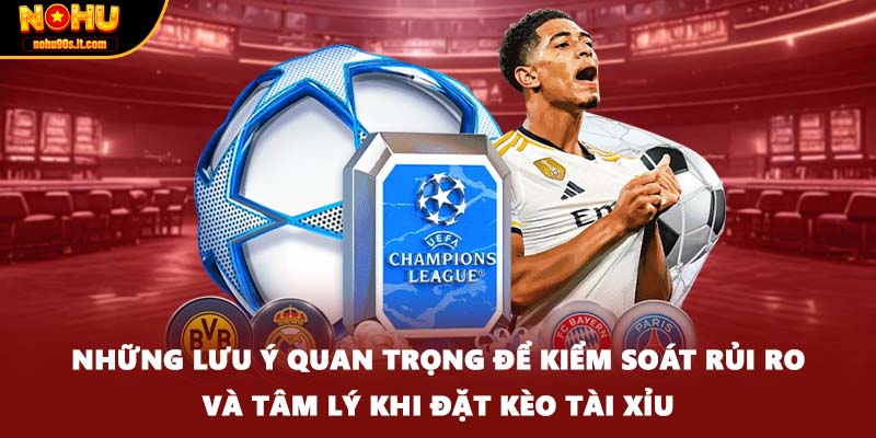 Những lưu ý quan trọng để kiểm soát rủi ro và tâm lý khi đặt kèo Tài Xỉu