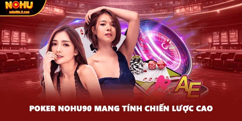 Poker Nohu90 mang tính chiến lược cao