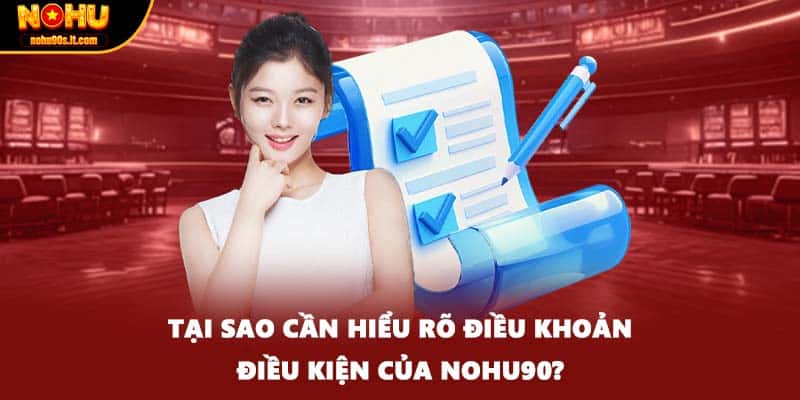 Tại sao cần hiểu rõ điều khoản điều kiện của NOHU90?