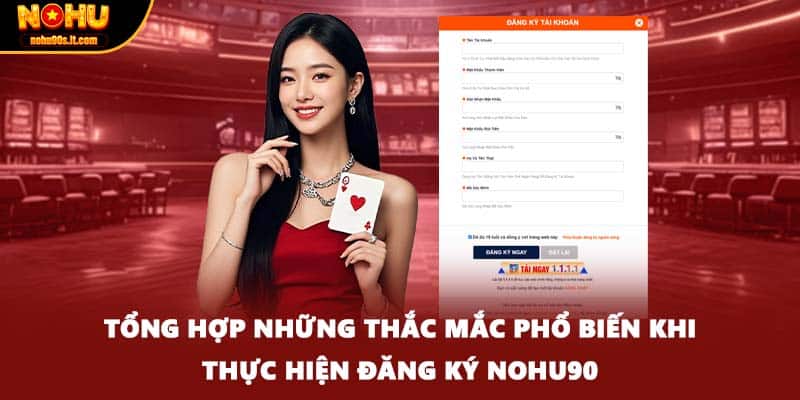 Tổng hợp những thắc mắc phổ biến khi thực hiện đăng ký NOHU90