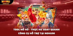 Tool Nổ Hũ - Thực Hư Xoay Quanh Công Cụ Hỗ Trợ Tại Nohu90